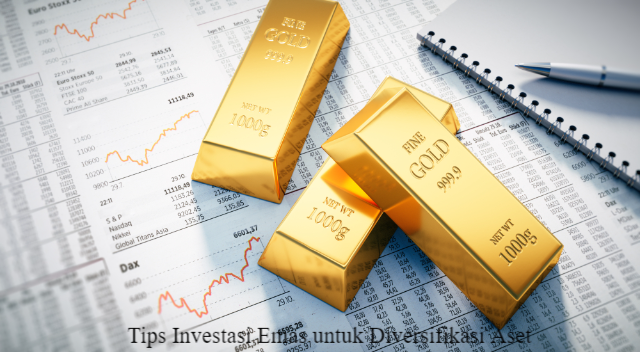 Tips Investasi Emas untuk Diversifikasi Aset